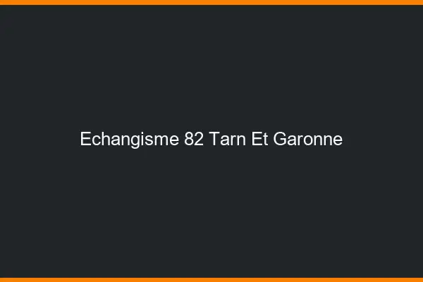 Échangisme 82 tarn-et-garonne