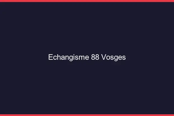 Échangisme 88 vosges