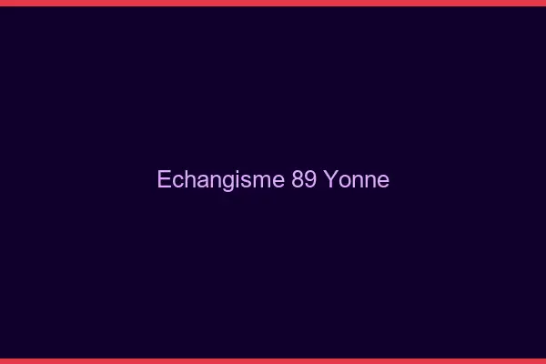 Échangisme 89 yonne