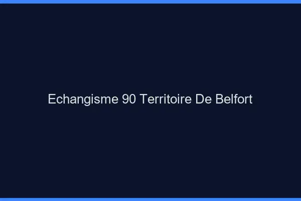Échangisme 90 territoire de Belfort