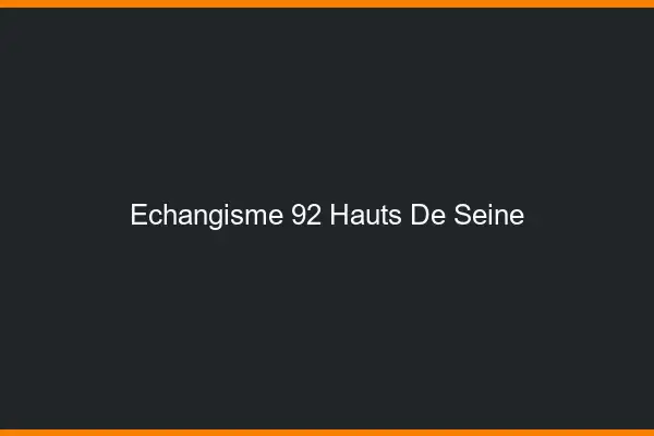 Échangisme 92 hauts-de-seine