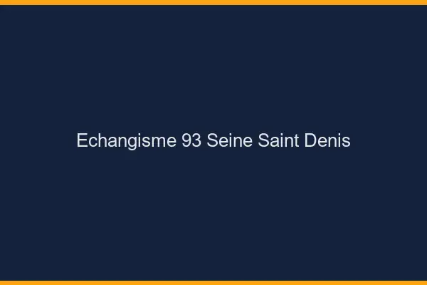 Échangisme 93 seine-saint-denis