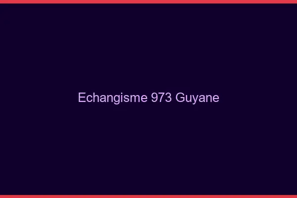 Échangisme 973 Guyane