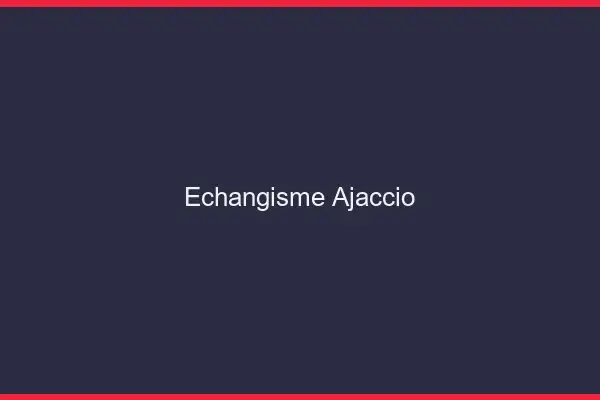 Échangisme Ajaccio