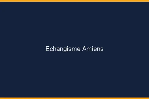 Échangisme Amiens