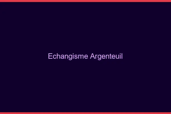 Échangisme Argenteuil