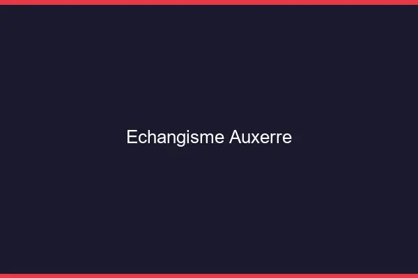 Échangisme Auxerre