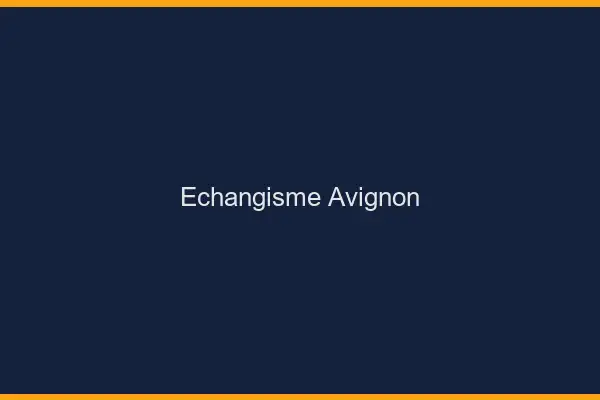 Échangisme Avignon