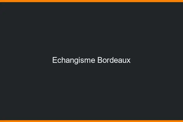 Échangisme Bordeaux