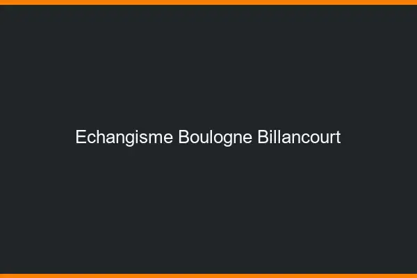 Échangisme Boulogne-Billancourt