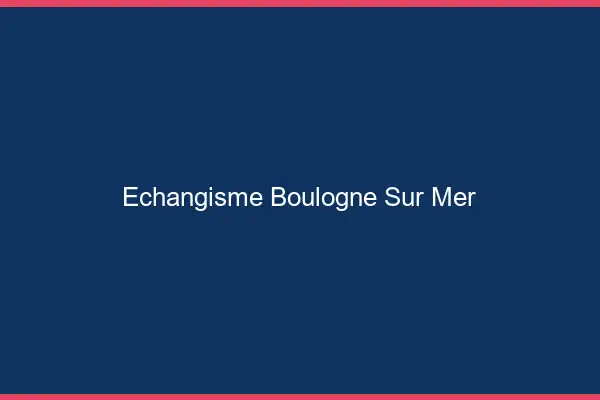 Échangisme Boulogne-sur-Mer
