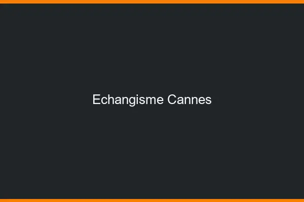 Échangisme Cannes