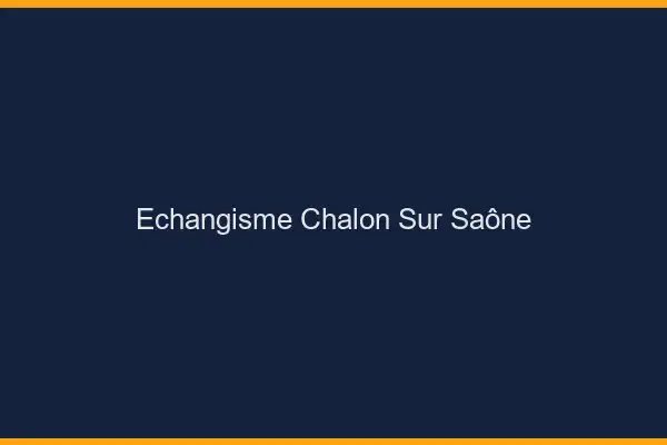 Échangisme Chalon-sur-Saône