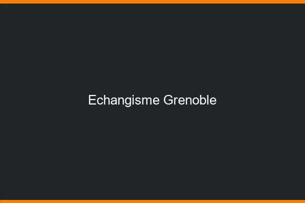 Échangisme Grenoble