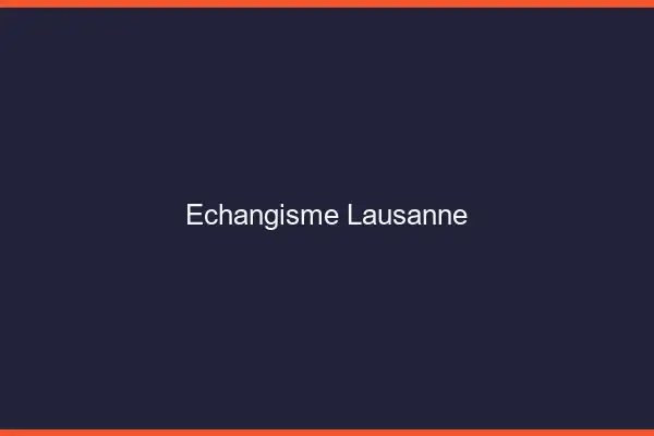 Échangisme Lausanne