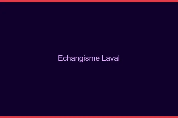 Échangisme Laval