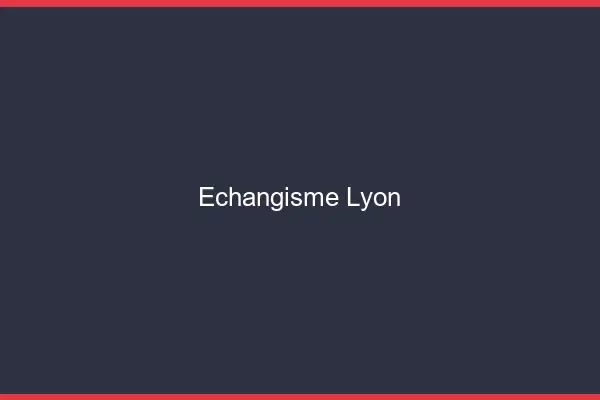 Échangisme Lyon