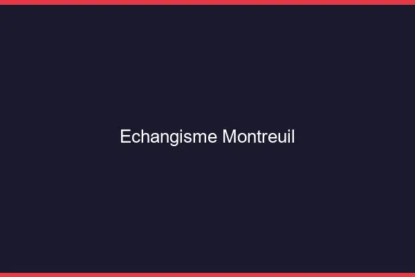Échangisme Montreuil