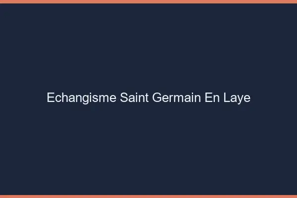 Échangisme Saint-Germain-en-Laye