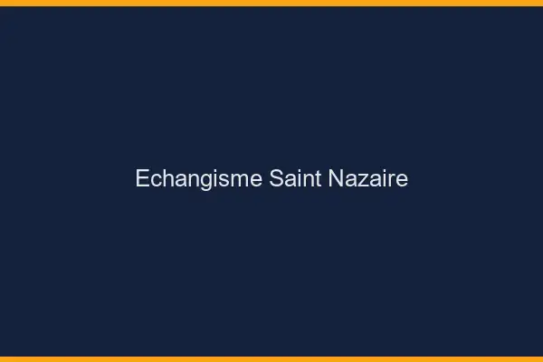 Échangisme Saint-Nazaire
