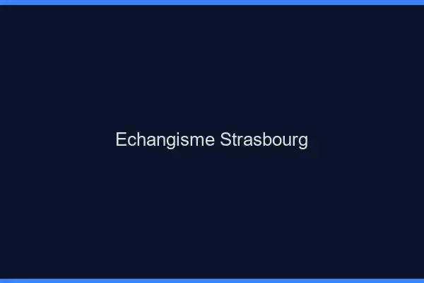 Échangisme Strasbourg