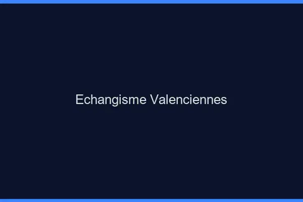 Échangisme Valenciennes
