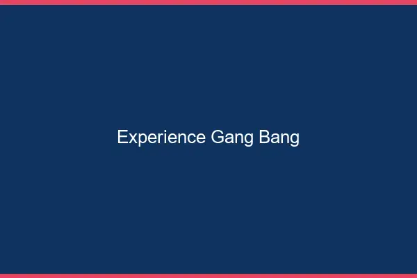 Expérience gang bang