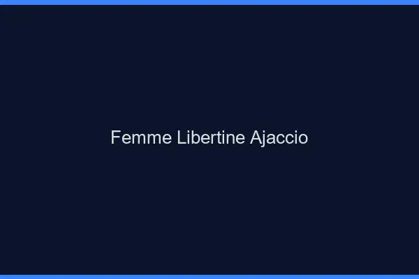 Femme libertine Ajaccio