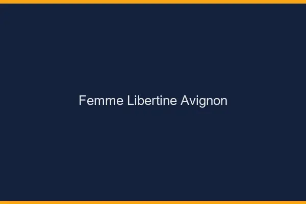 Femme libertine Avignon