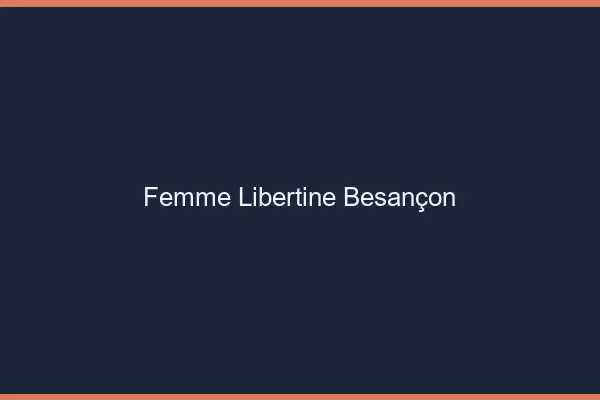 Femme libertine Besançon