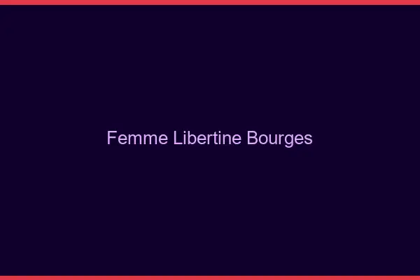 Femme libertine Bourges