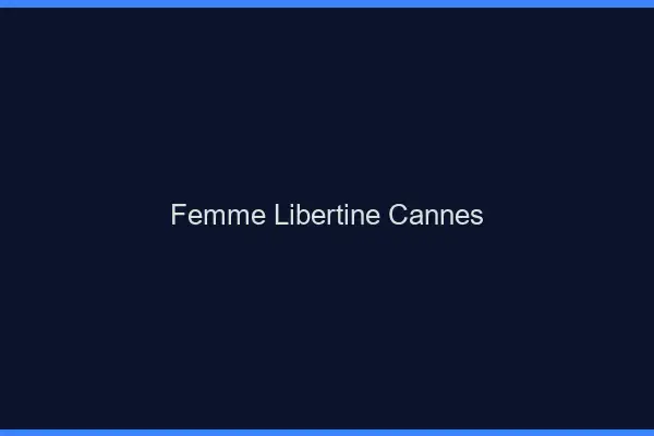 Femme libertine Cannes