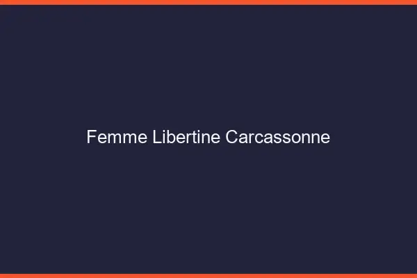 Femme libertine Carcassonne