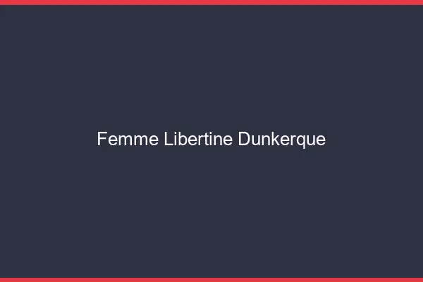 Femme libertine Dunkerque