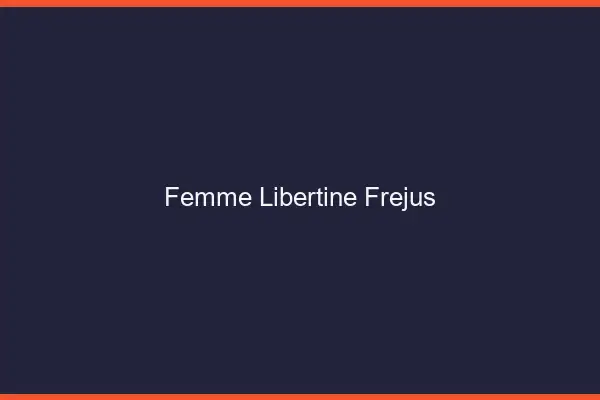 Femme libertine Fréjus