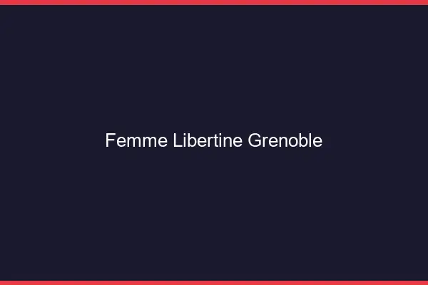 Femme libertine Grenoble
