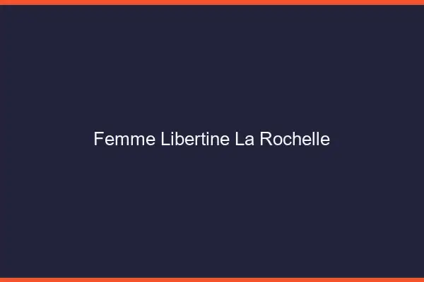 Femme libertine la rochelle