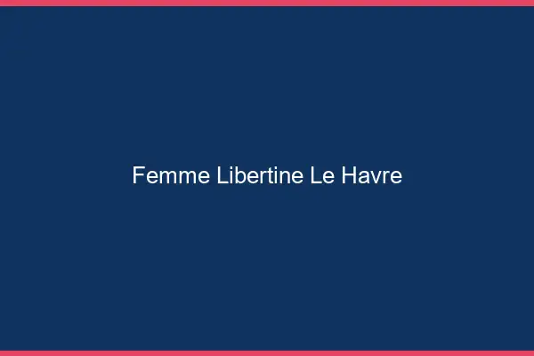 Femme libertine le havre