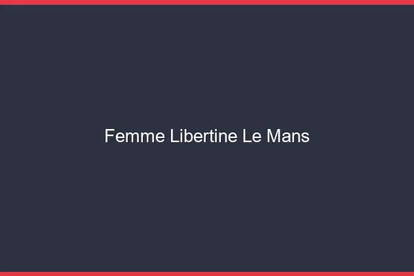 Femme libertine le mans