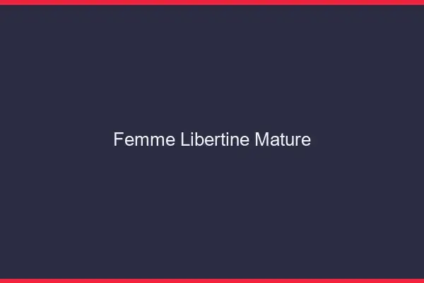 Femme libertine mature