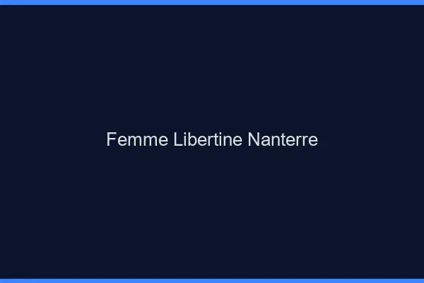 Femme libertine Nanterre
