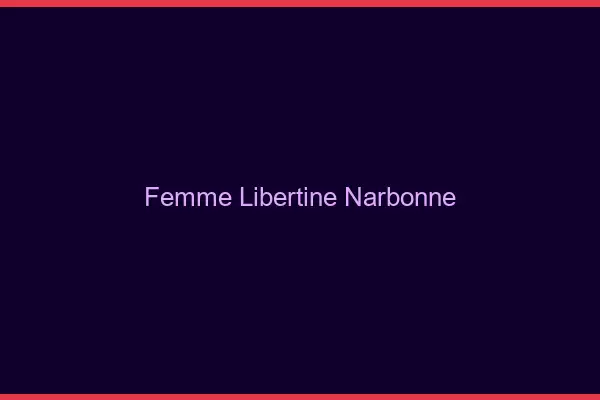 Femme libertine Narbonne