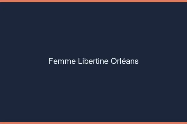 Femme libertine Orléans