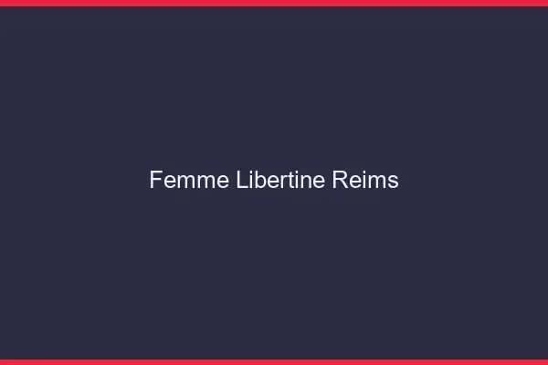 Femme libertine Reims