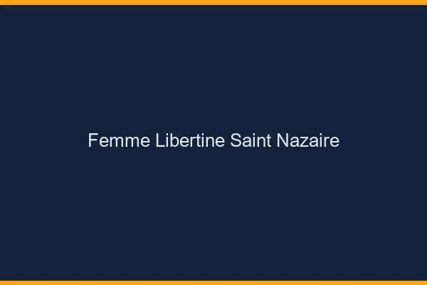 Femme libertine Saint-Nazaire