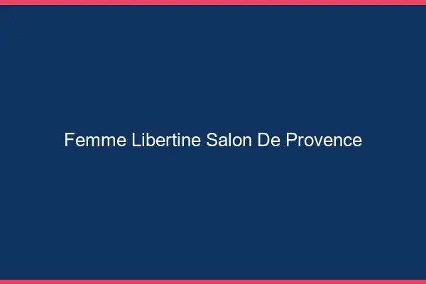 Femme libertine Salon-de-Provence