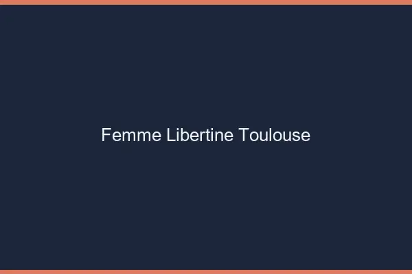 Femme libertine Toulouse