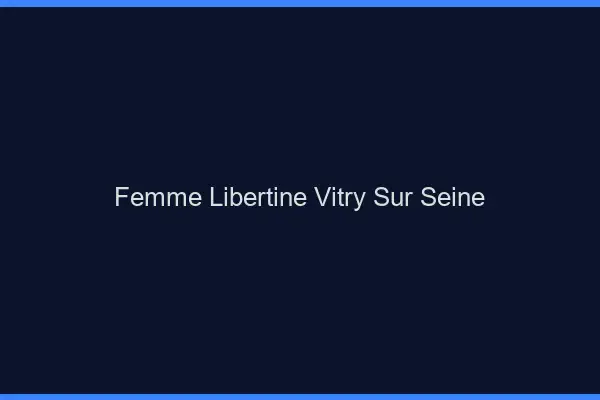 Femme libertine Vitry-sur-Seine