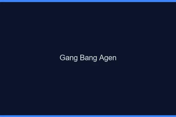 Gang bang Agen