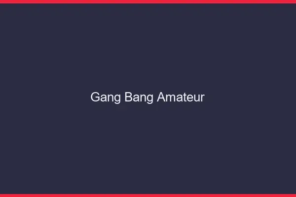 Gang bang amateur